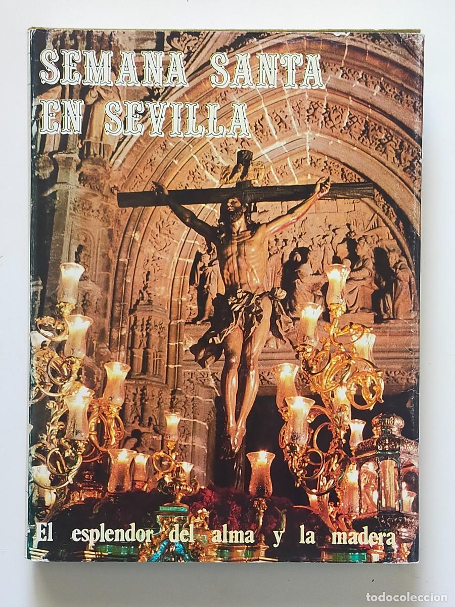 Libros de segunda mano: Semana Santa en Sevilla: EL ESPLENDOR DEL ALMA Y LA MADERA - Varios autores - Edic BEA 1983