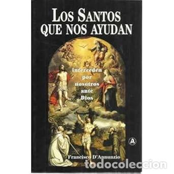 Libros de segunda mano: LOS SANTOS QUE NOS AYUDAN E INTERCEDEN POR NOSOTROS ANTE DIOS - FRANCISCO D'ANNUNZIO