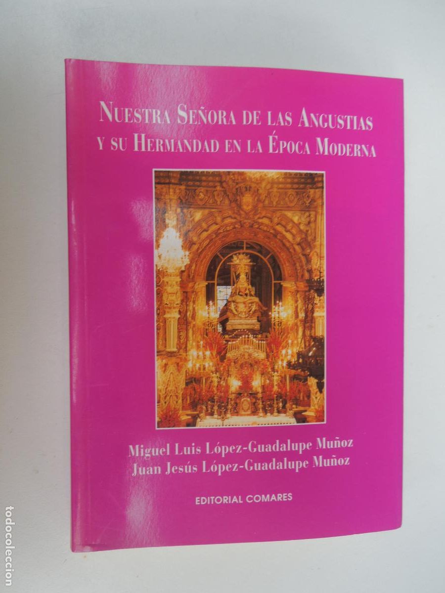 Libri di seconda mano: NUESTRA SE&Ntilde;ORA DE LAS ANGUSTIAS Y SU HERMANDAD EN LA &Eacute;POCA MODERNA-M. L. L&Oacute;PEZ/J.J. L&Oacute;PEZ/G. MU&Ntilde;OZ.
