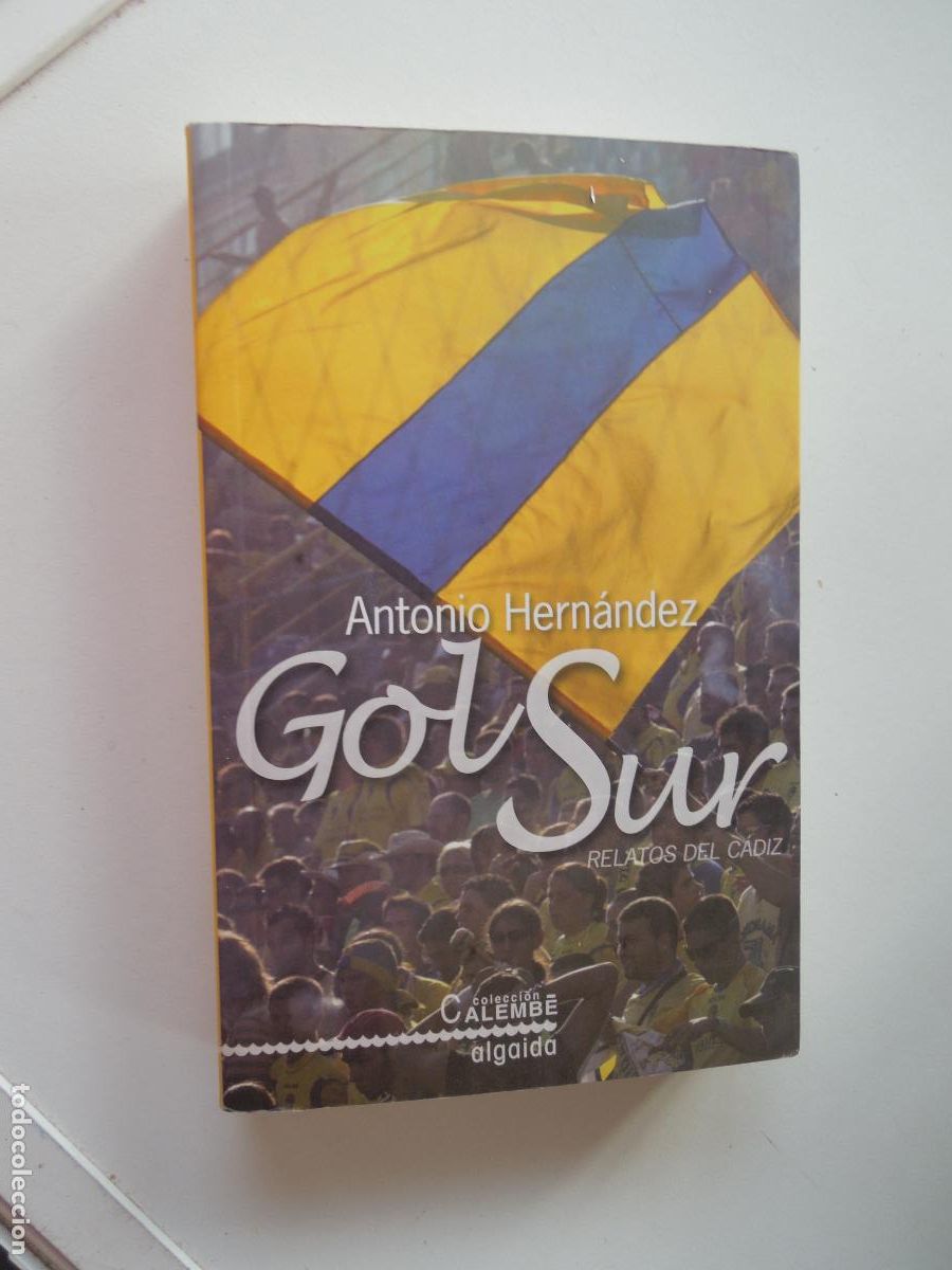 Second hand books: GOL SUR , RELATOS DEL CADIZ - ANTONIO HERNANDEZ -COLECCION CALEMBE - ALGAIDA 1&ordf; EDCI . A&Ntilde;O 2008