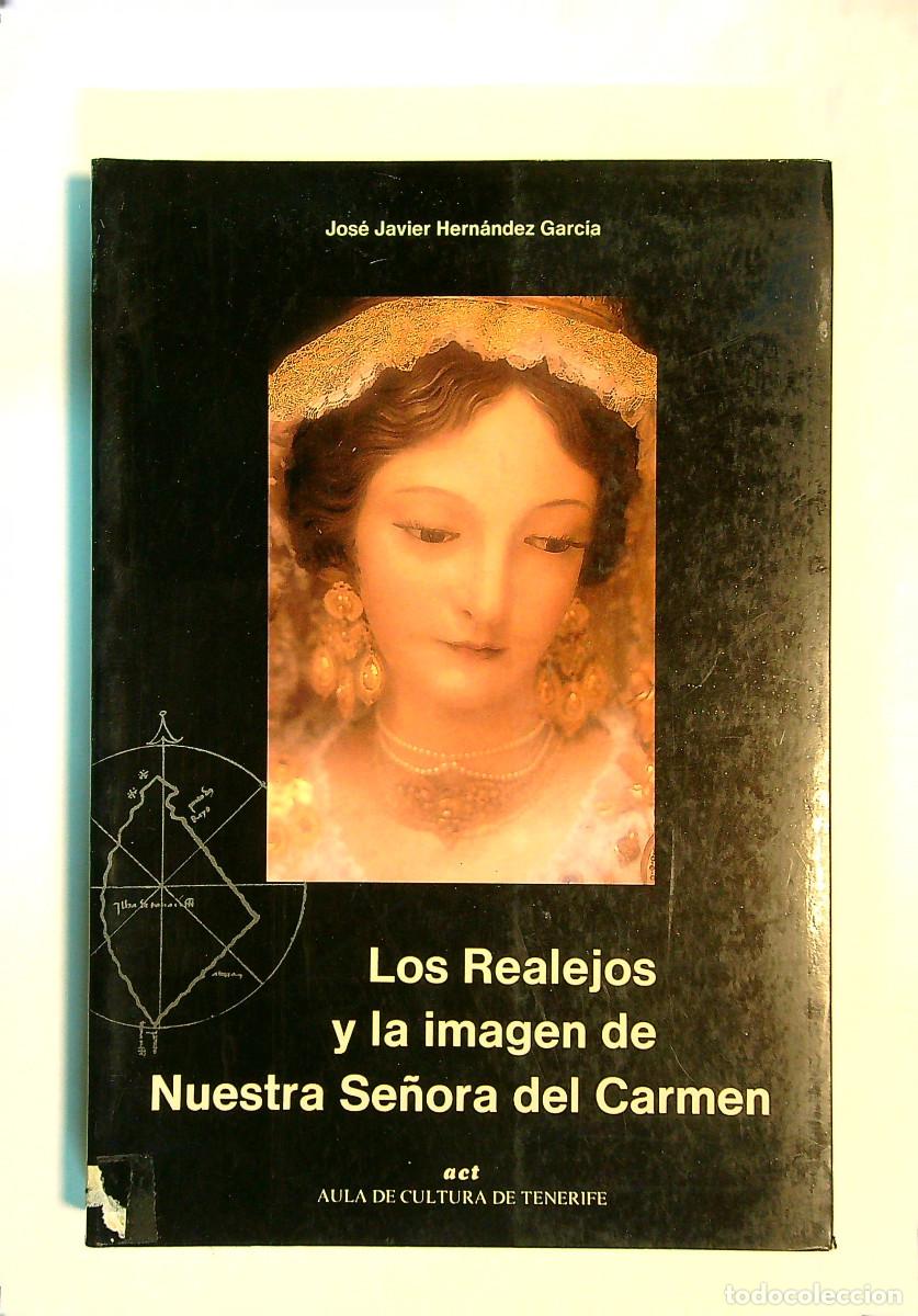 Libros de segunda mano: JOSE JAVIER HERN&Aacute;NDEZ GARC&Iacute;A. LOS REALEJOS Y LA IMAGEN DE NUESTRA SE&Ntilde;ORA DEL CARMEN. 1990. CANARIAS.
