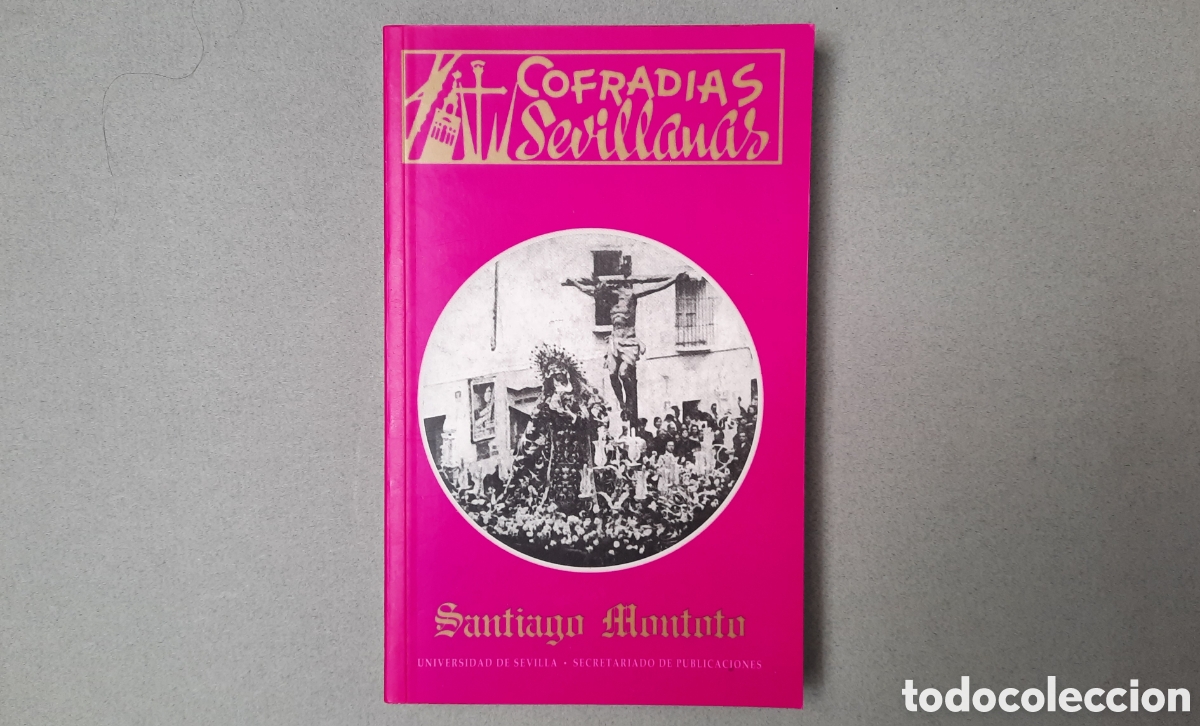 Libri di seconda mano: COFRADIAS SEVILLANAS//SANTIAGO MONTOTO//UNIVERSIDAD DE SEVILLA PUBLICACIONES//SEVILLA 1999