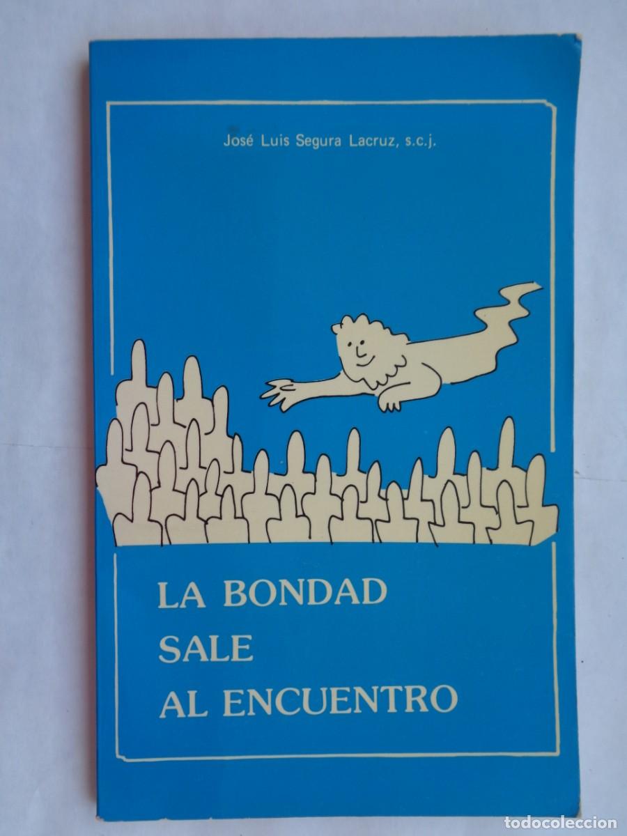 Libros de segunda mano: LA BONDAD SALE AL ENCUENTRO, JOSE LUIS SEGURA LACRUZ, S.C.J. EDI. EL REINO DEL CORAZON DE JESUS 1984
