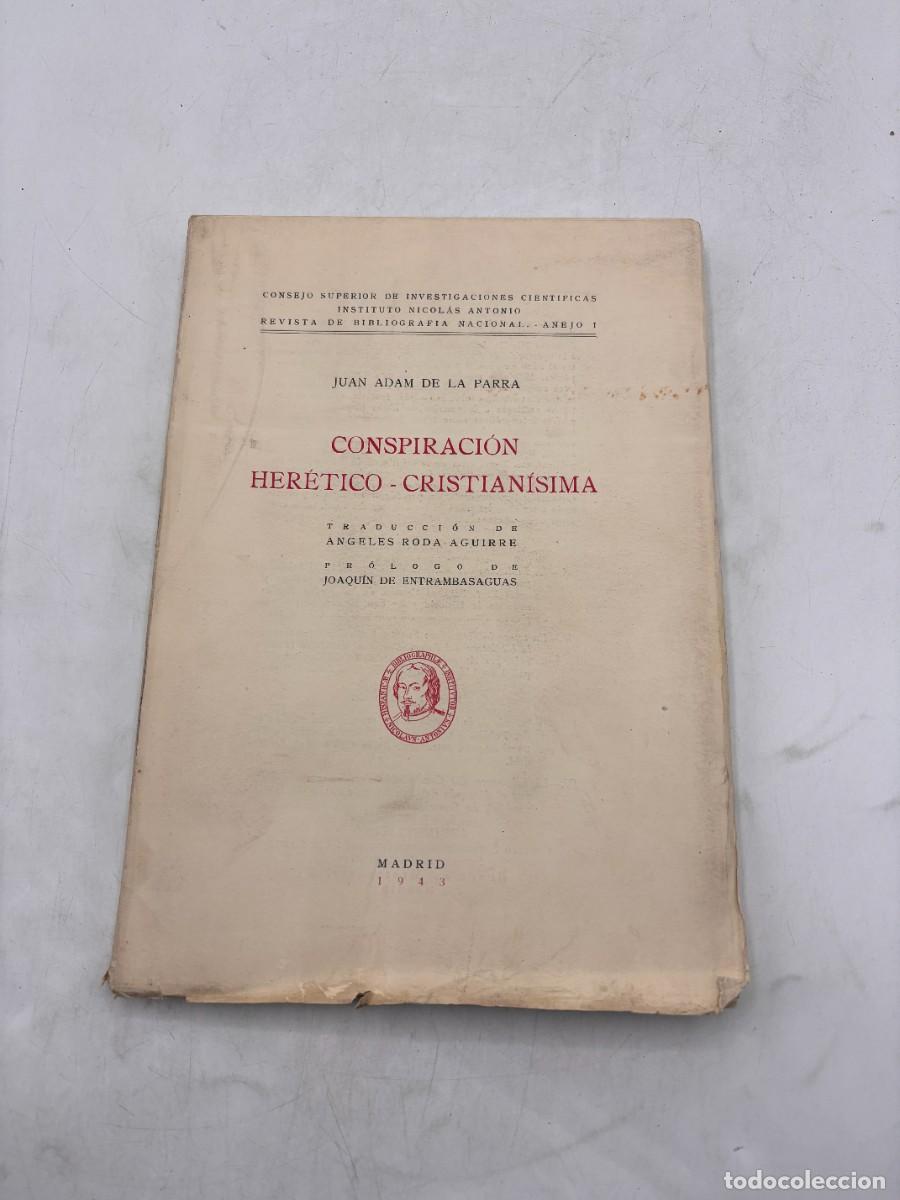 Second hand books: CONSPIRACION HERETICO-CRISTIANISIMA. JUAN ADAM DE LA PARRA. MADRID, 1943. PAGS: 248