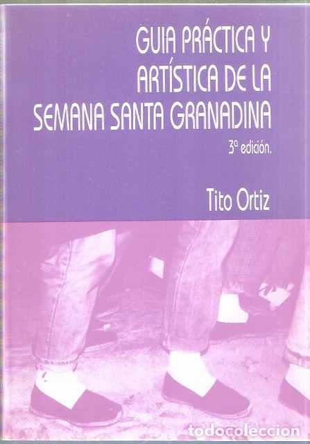 Libros de segunda mano: Gu&iacute;a pr&aacute;ctica y art&iacute;stica de la Semana Santa Granadina - Tito Ort&iacute;z