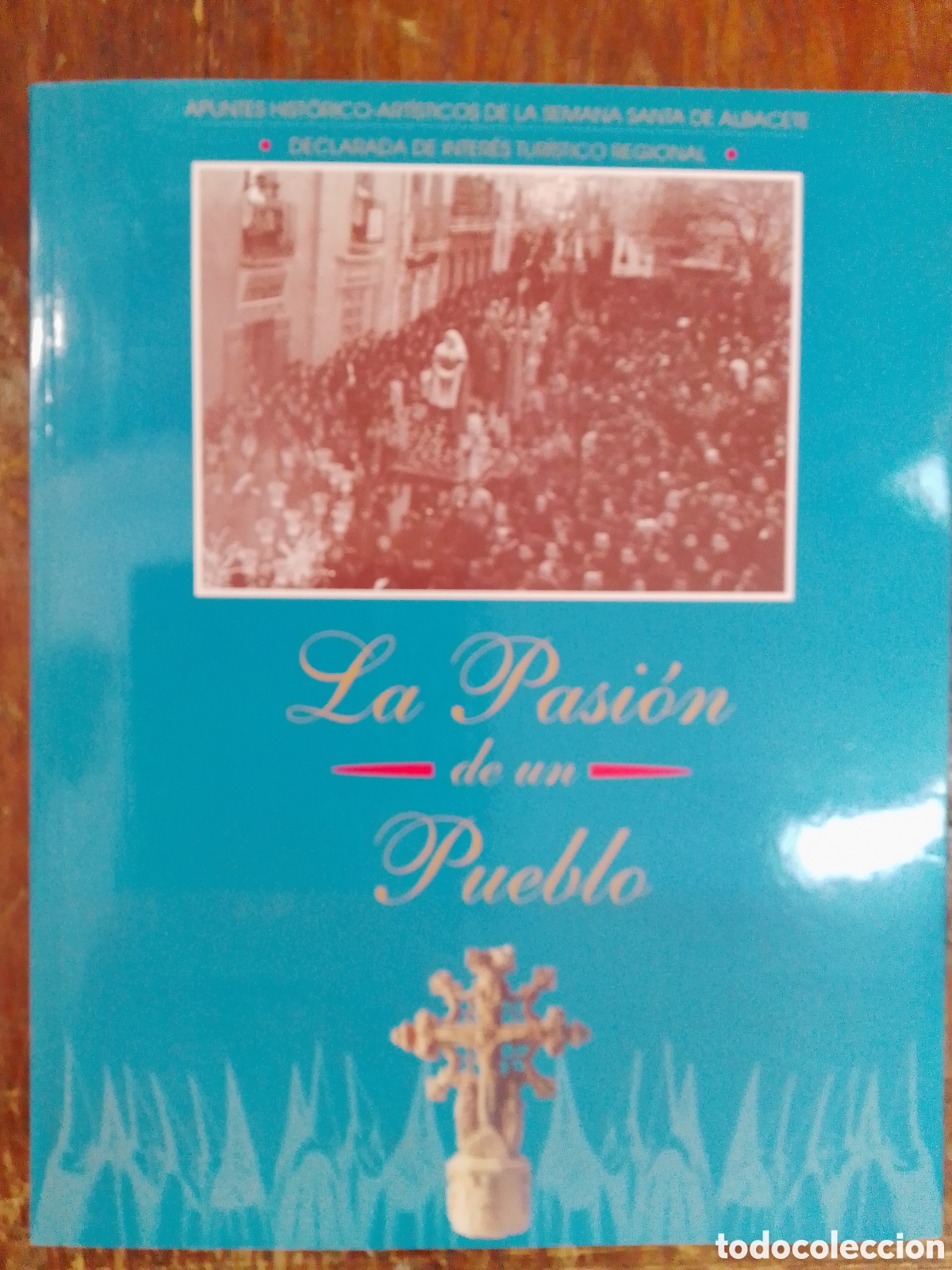Libros de segunda mano: LA PASION DE UN PUEBLO. SEMANA SANTA DE ALBACETE. COFRADIAS DE ALBACETE. 1998.
