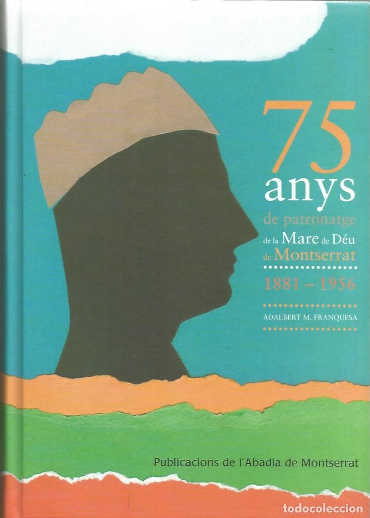 Libros de segunda mano: 75 ANYS DE PATRONATGE DE LA MARE DE D&Eacute;U DE MONTSERRAT 1881-1956-ADALBERT M. FRANQUESA