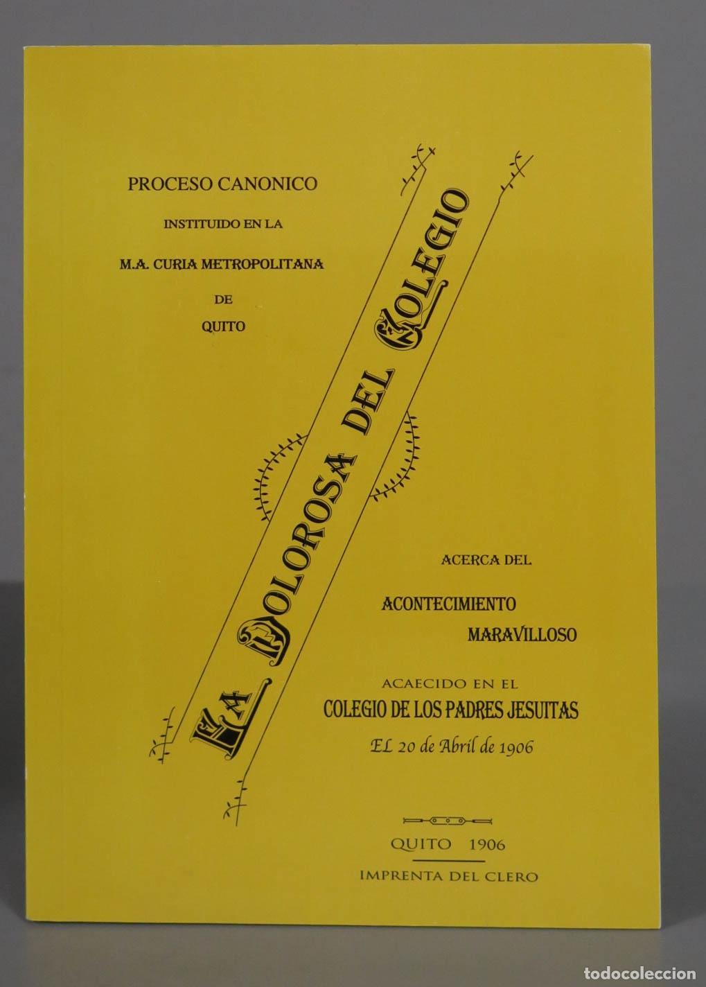Libros de segunda mano: LA DOLOROSA DEL COLEGIO. ACERCA DEL ACONTECIMIENTO ACAECIDO EN COLEGIO PADRES JESUITAS 1906 QUITO