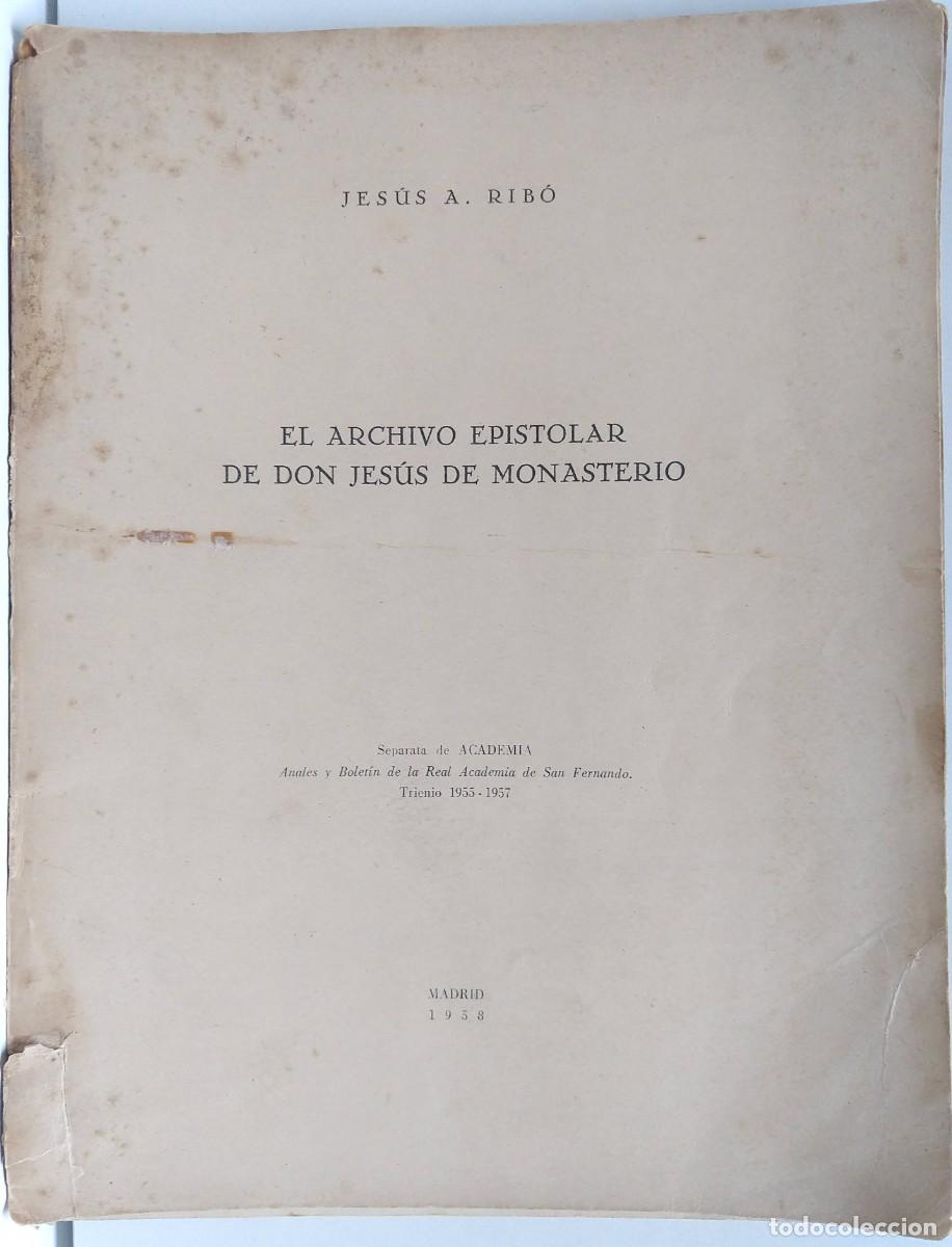 Libros de segunda mano: Jes&uacute;s A. RIB&Oacute; &ndash; El Archivo epistolar de Don Jes&uacute;s de Monasterio &ndash; Madrid 1958