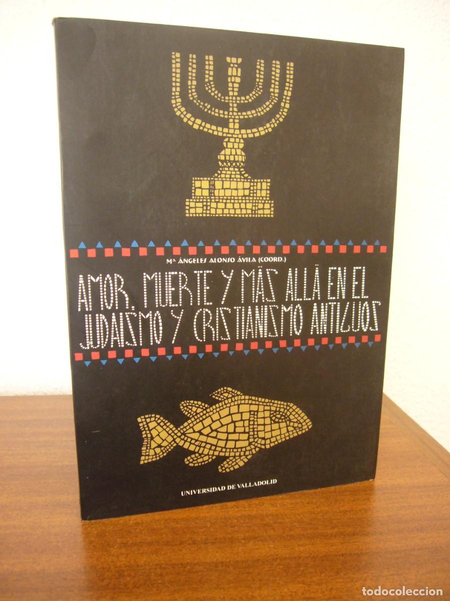 Libros de segunda mano: AMOR, MUERTE Y M&Aacute;S ALL&Aacute; EN EL JUDA&Iacute;SMO Y CRISTIANISMO ANTIGUOS (UNIVERSIDAD DE VALLADOLID, 1999)