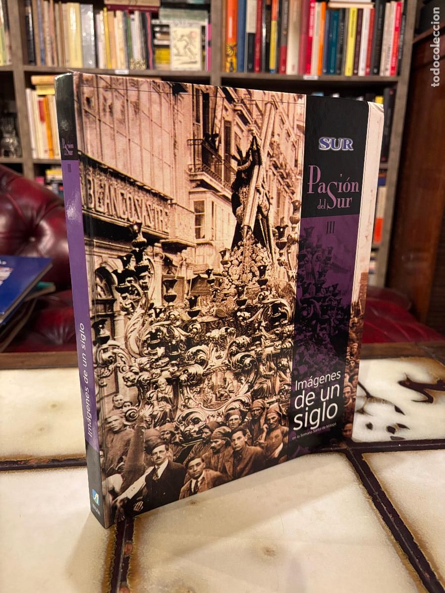 Libros de segunda mano: Pasi&oacute;n del Sur III. Im&aacute;genes de un siglo. Semana Santa de M&aacute;laga