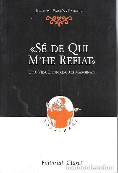 Libros de segunda mano: SE DE QUI M'HE REFIAT UNA VIDA DEDICADA ALS MARGINATS J.M. SEGURA FERRER :FARRES I SABATER : CLARET
