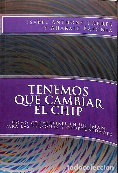 Second hand books: TENEMOS QUE CAMBIAR el CHIP - C&Oacute;MO CONVERTIRTE en UN IM&Aacute;N para las PERSONAS y OPORTUNIDADES - ANT...