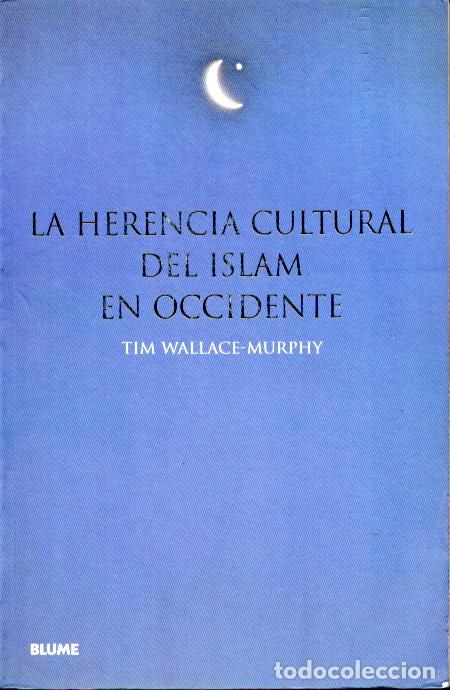 Second hand books: LA HERENCIA CULTURAL DEL ISLAM EN OCCIDENTE - TIM WALLACE-MURPHY