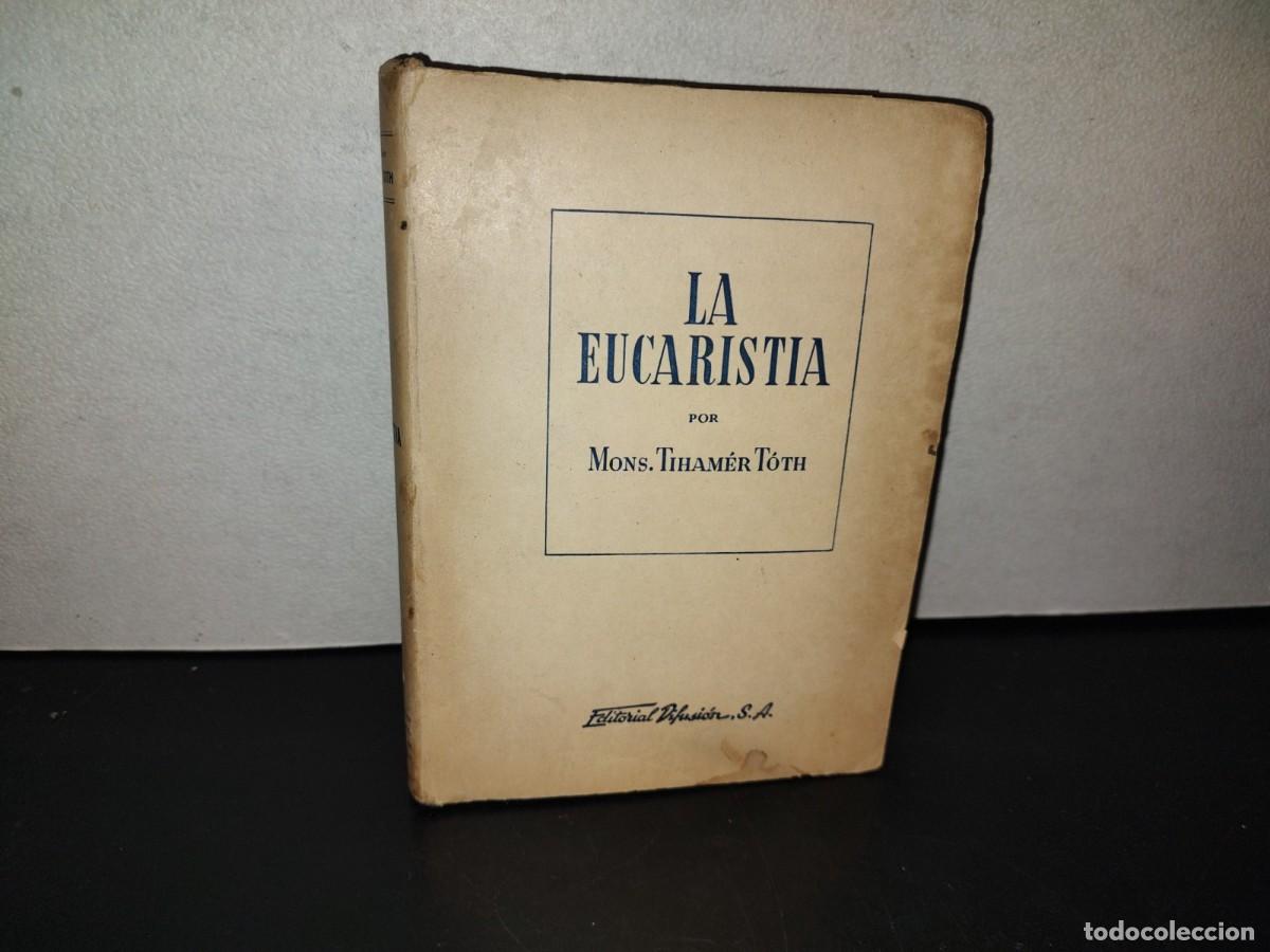 Second hand books: 204- LA EUCARIST&Iacute;A POR MONS. TIHAM&Eacute;R T&Oacute;TH - EDITORIAL DIFUSI&Oacute;N, S. A. - 1945