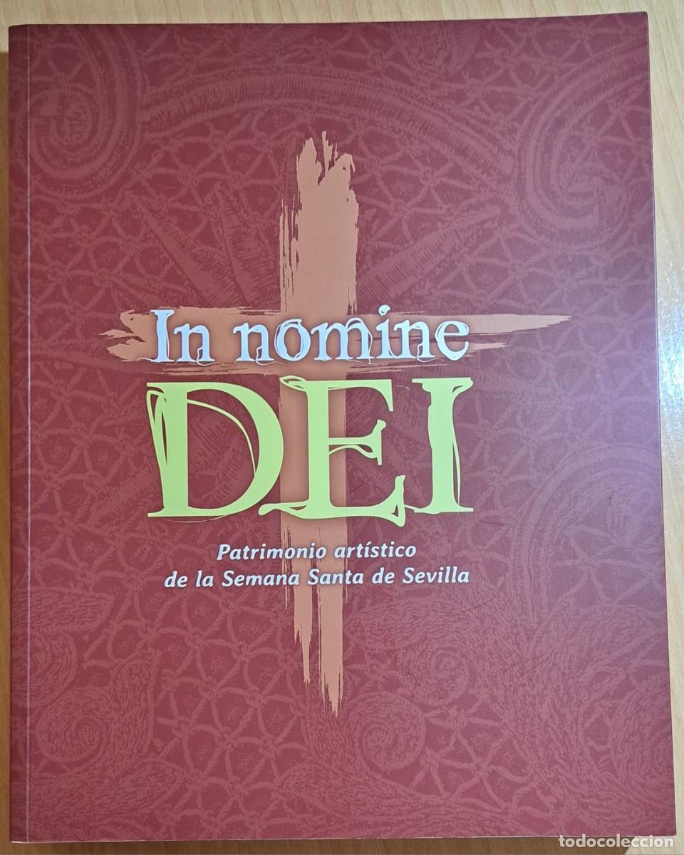 Libros de segunda mano: TC80/ IN NOMINE DEI. PATRIMONIO ART&Iacute;STICO DE LA SEMANA SANTA DE SEVILLA