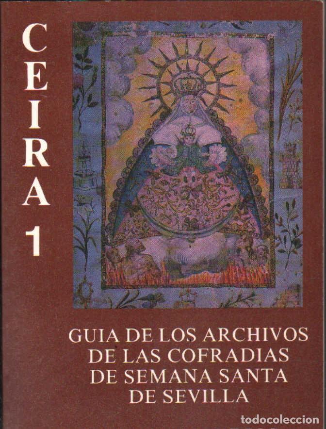 Libros de segunda mano: GUIA DE LOS ARCHIVOS DE LAS COFRAD&Iacute;AS DE SEMANA SANTA DE SEVILLA. CEIRA 1. A-SESANTA-3760