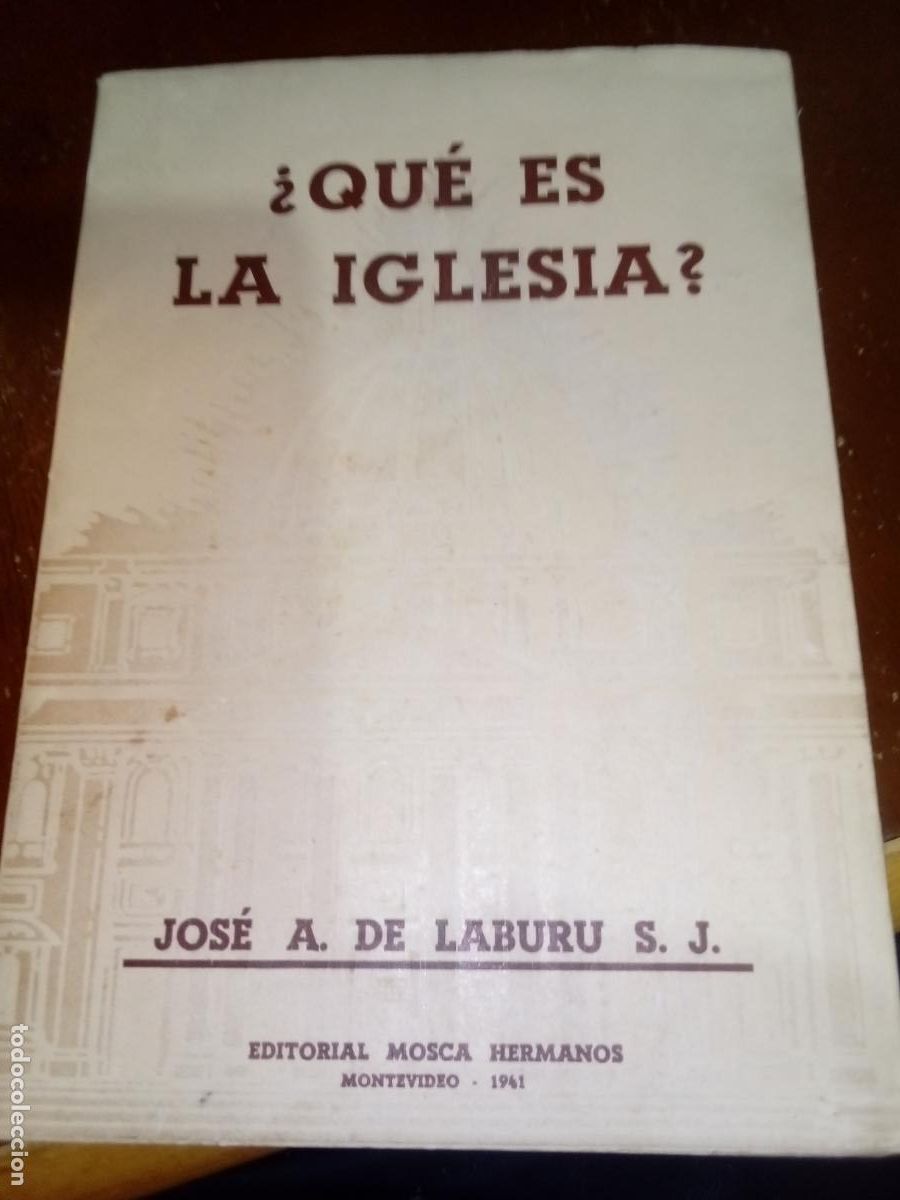 Libros de segunda mano: &iquest;QUE ES LA IGLESIA?-J.A. DE LABURU- EDIT MOSCA HERMANOS-1941-MONTEVIDEO-URUGUAY