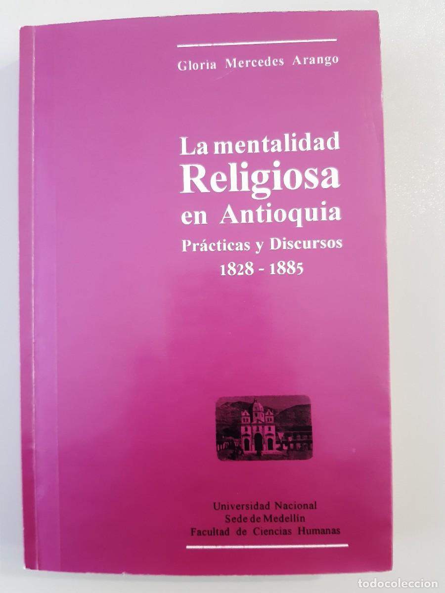 Libros de segunda mano: LA MENTALIDAD RELIGIOSA EN ANTIOQUIA PRACTICAS Y DISCURSOS GLORIA MERCEDES ARANGO