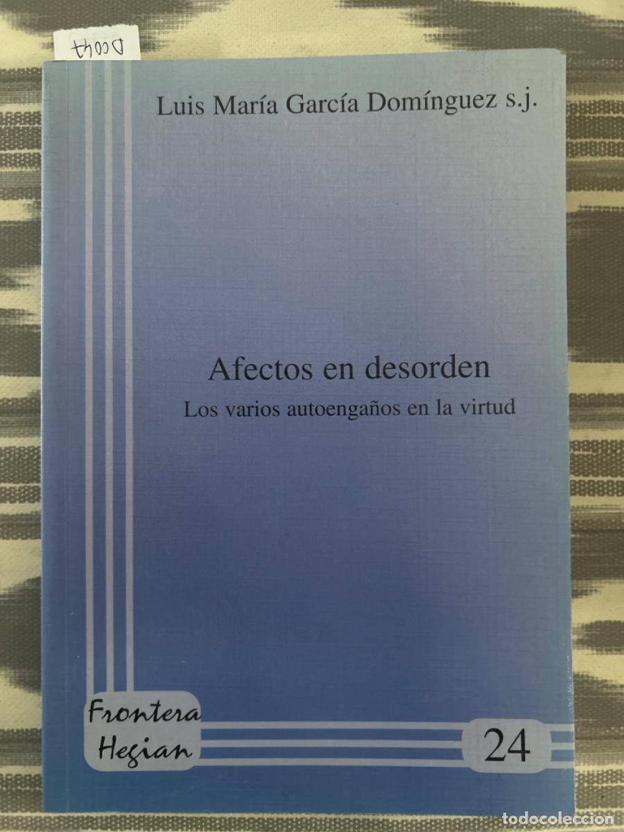Libros de segunda mano: AFECTOS EN DESORDEN, LOS VARIOS AUTOENGA&Ntilde;OS EN LA VIRTUD, LUIS MARIA GARCIA DOMINGUEZ