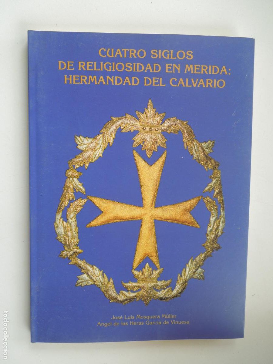 Libri di seconda mano: HERMANDAD DEL CALVARIO -CUATRO SIGLOS DE RELIGIOSIDAD EN MERIDA - JOSE LUIS MOSQUERA 1997 ANGEL DE L