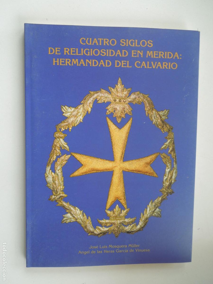 Libri di seconda mano: HERMANDAD DEL CALVARIO -CUATRO SIGLOS DE RELIGIOSIDAD EN MERIDA - JOSE LUIS MOSQUERA 1997 ANGEL DE L