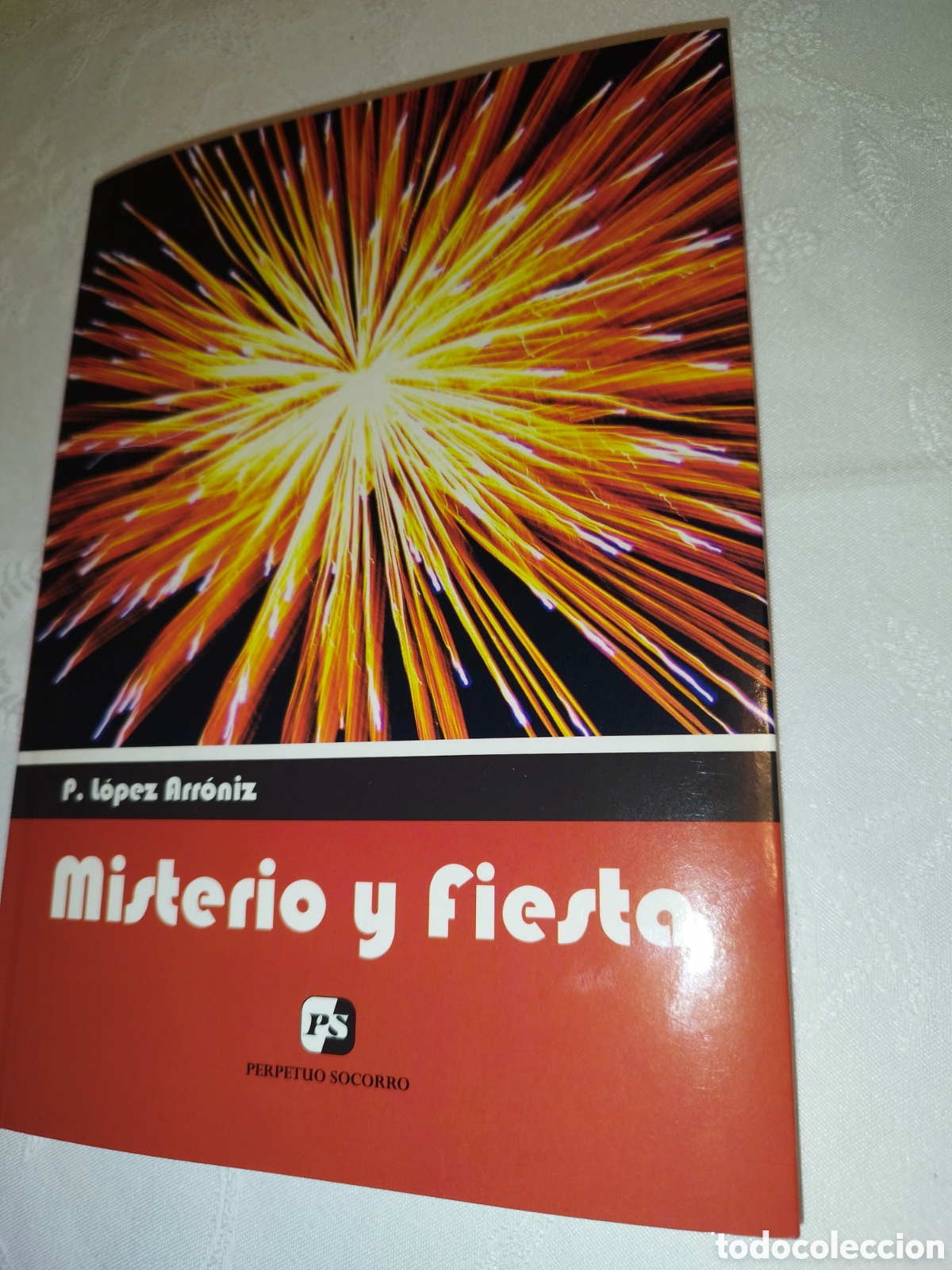 Second hand books: P. LOPEZ ARRONIZ: MISTERIO Y FIESTA. ED. PERPETUO SOCORRO, 2014 PRIMERA EDICION.