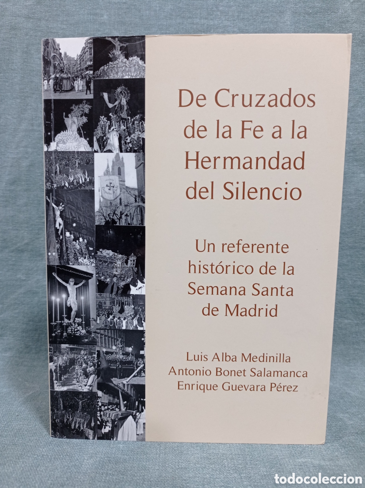 Libros de segunda mano: DE CRUZADOS DE LA FE A LA HERMANDAD DEL SILENCIO - SEMANA SANTA MADRID - L. ALBA MEDINILLA Y OTROS