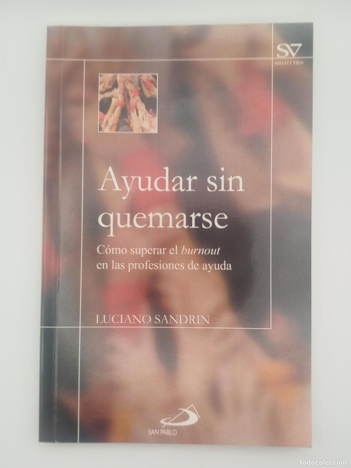 Second hand books: Ayudar sin quemarse. C&oacute;mo superar el burnout en las profesiones de ayuda - Sandrin, Luciano