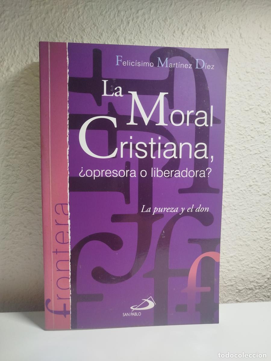 Second hand books: La moral cristiana, &iquest;opresora o liberadora?. La pureza y el don - Mart&iacute;nez D&iacute;ez, Felic&iacute;simo