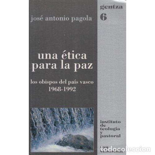 Libri di seconda mano: UNA ETICA para la PAZ. LOS OBISPOS del PAIS VASCO 1968-1992 - PAGOLA, JOSE ANTONIO - Sin Especificar