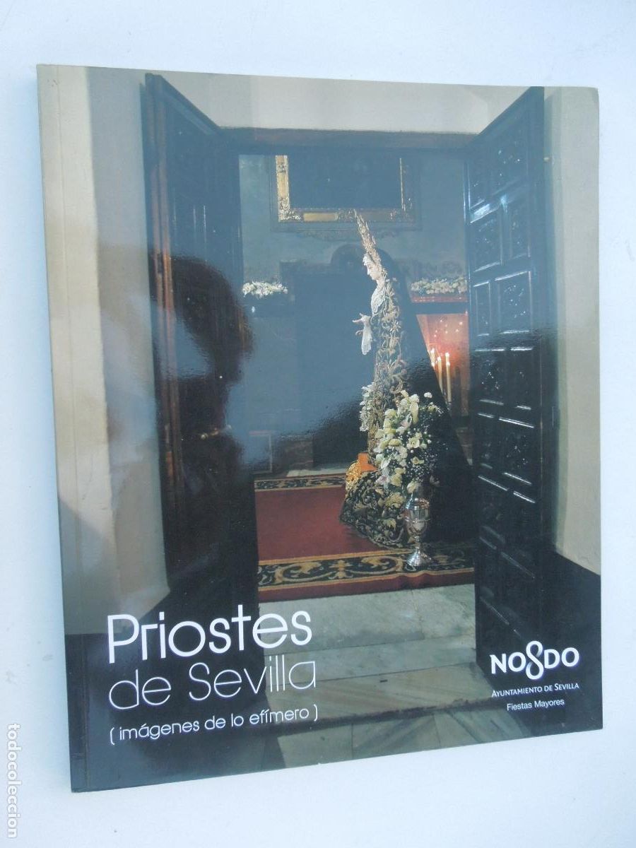 Libros de segunda mano: PRIOSTES DE SEVILLA (IMAGENES DE LO EFIMERO ) - ARTE SACRO AYUNTAMIENTO DE SEVILLA 2015