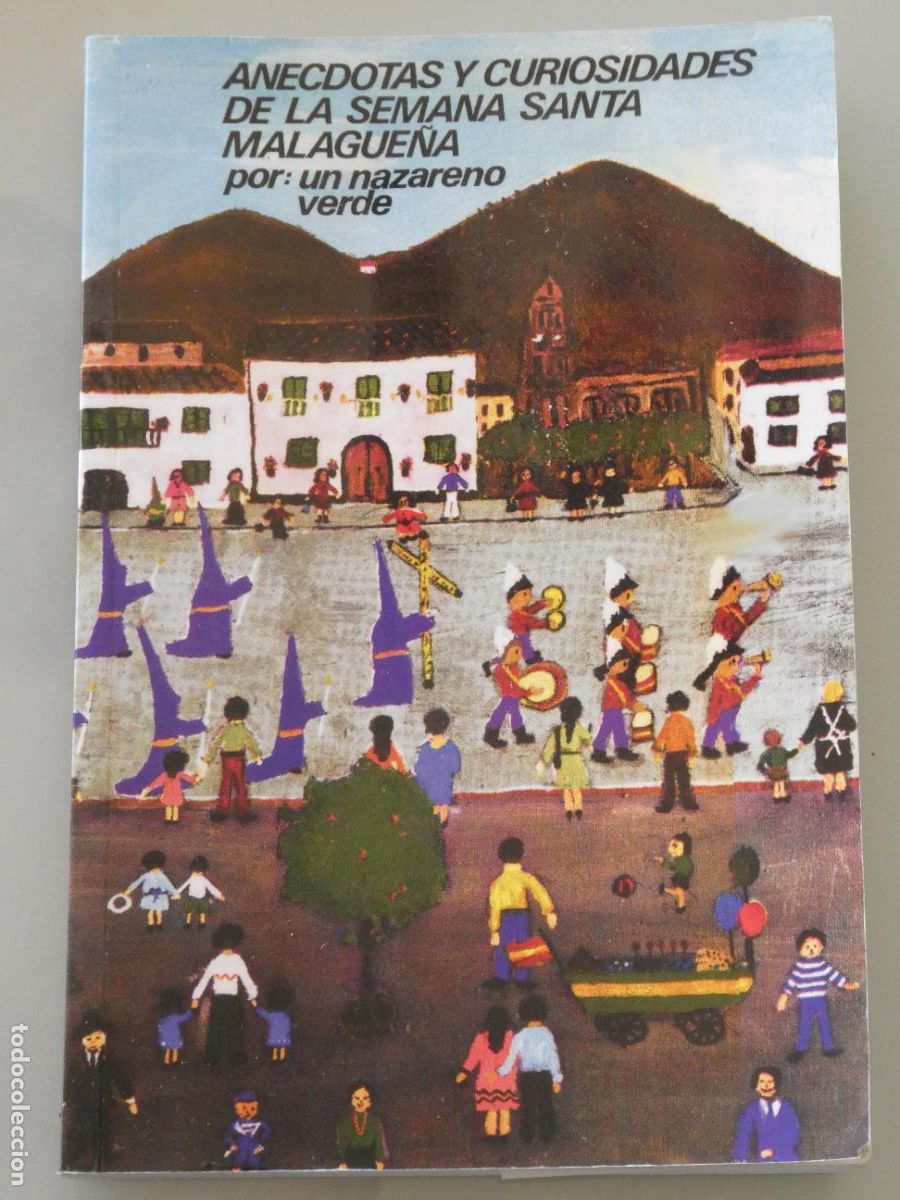 Libros de segunda mano: LIBRO RELIGIOSO. AN&Eacute;CDOTAS Y CURIOSIDADES SEMANA SANTA MALAGUE&Ntilde;A NAZARENO VERDE M&Aacute;LAGA. 238P. 540GR