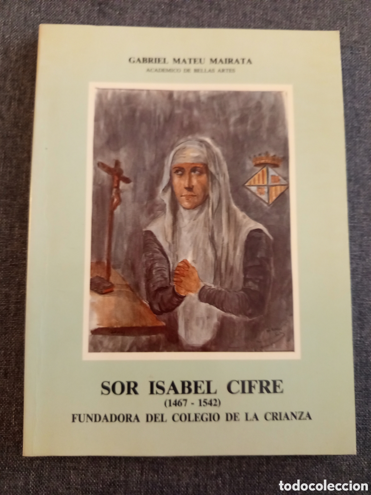 Libros de segunda mano: SOR ISABEL CIFRE (1467-1542) FUNDADORA DEL COLEGIO DE LA CRIANZA (GABRIEL MATEU MAIRATA)