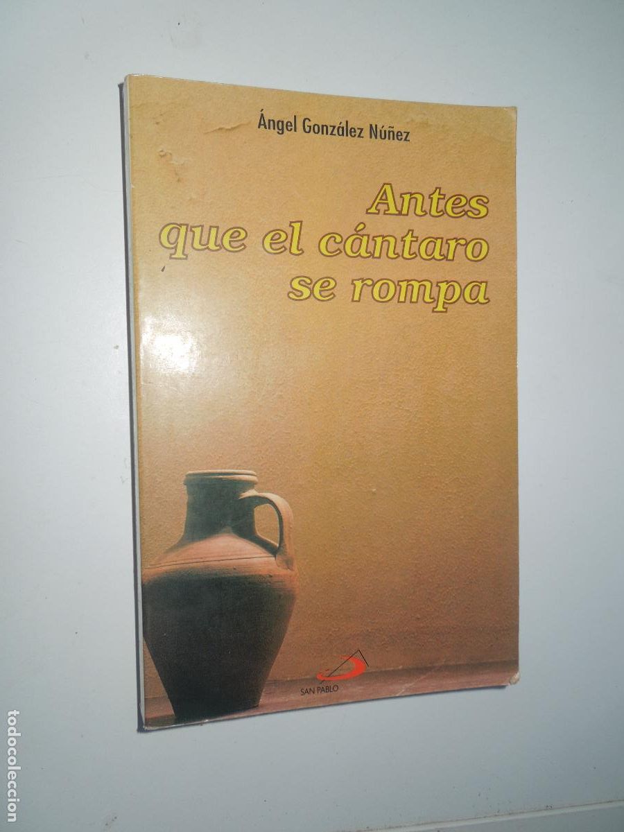 Libros de segunda mano: ANTES QUE EL C&Aacute;NTARO SE ROMPA - &Aacute;NGEL GONZ&Aacute;LEZ N&Uacute;&Ntilde;EZ - SAN PABLO 1993.