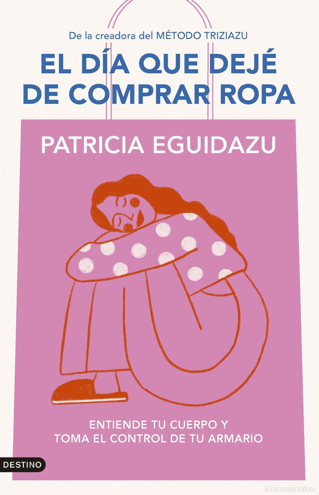Libros de segunda mano: El d&iacute;a que dej&eacute; de comprar ropa: Entiende tu cuerpo y toma el control de tu armario - Eguidazu, Patr