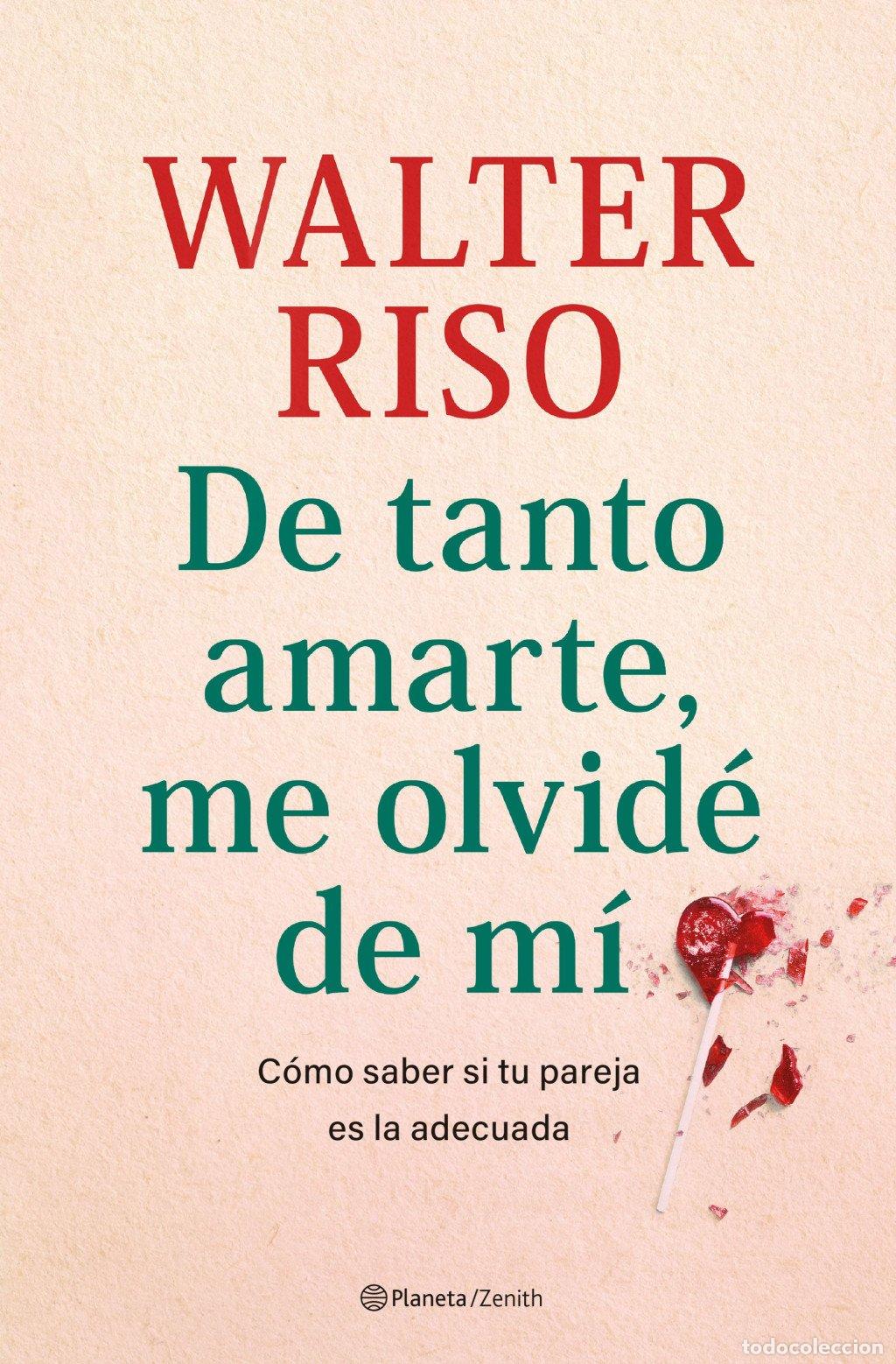 Libros de segunda mano: De tanto amarte, me olvid&eacute; de m&iacute;: C&oacute;mo saber si tu pareja es la adecuada - Walter Riso - Zenith