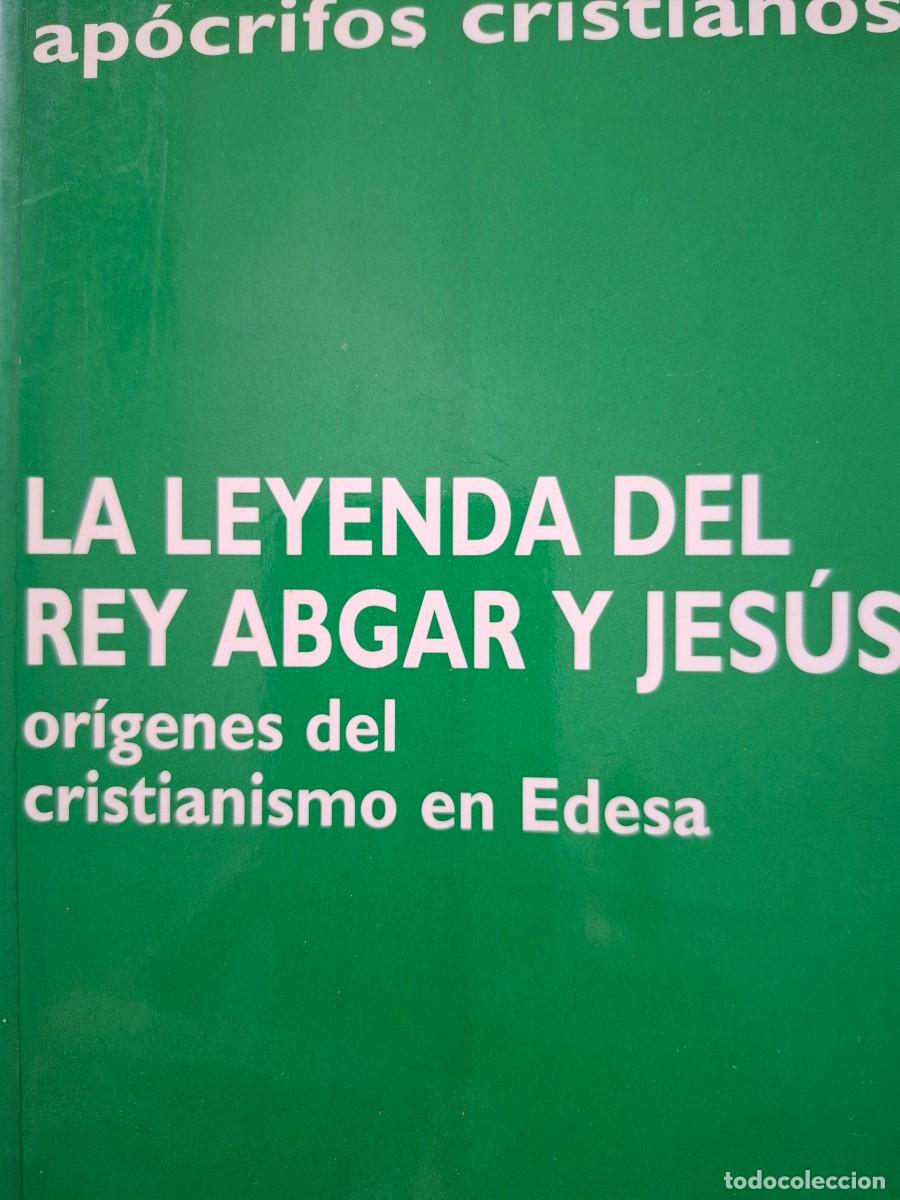 Libros de segunda mano: la leyenda del rey Agbar y Jes&uacute;s or&iacute;genes del cristianismo en Edesa ap&oacute;crifos cristianos