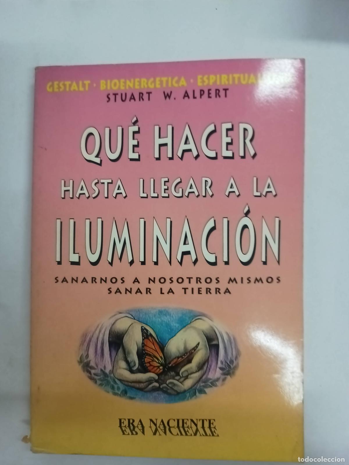 Libri di seconda mano: Que hacer hasta llegar a la iluminacion - Stuart Alpert
