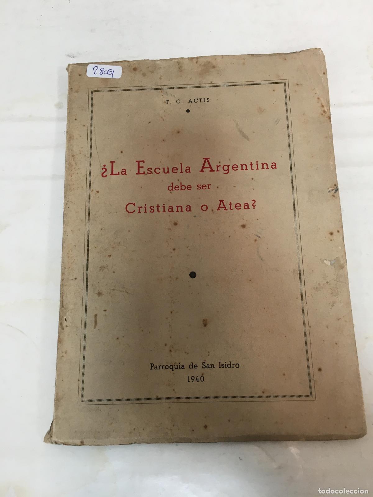 Libri di seconda mano: La escuela argentina der ser cristiana o atea - F.C. Actis