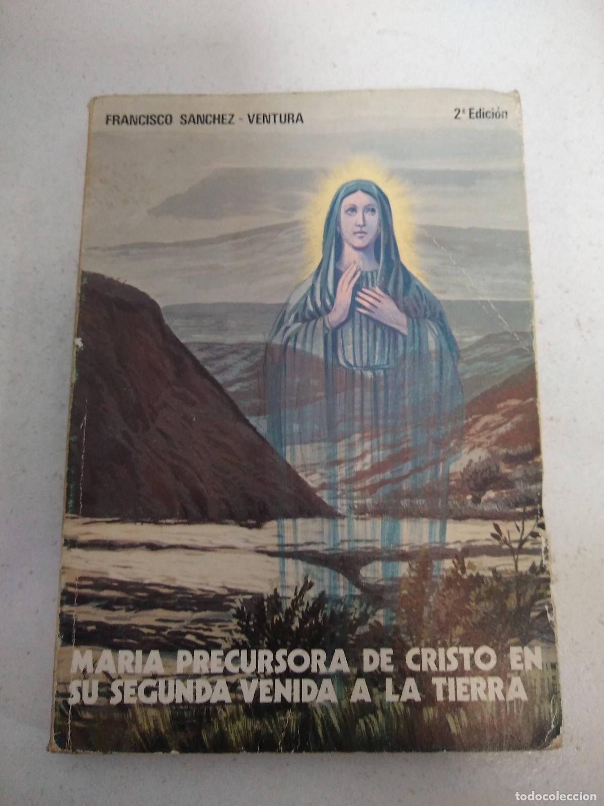 Libri di seconda mano: maria precursora de cristo en su segunda venida a la tierra - Francisco Sanchez Ventura