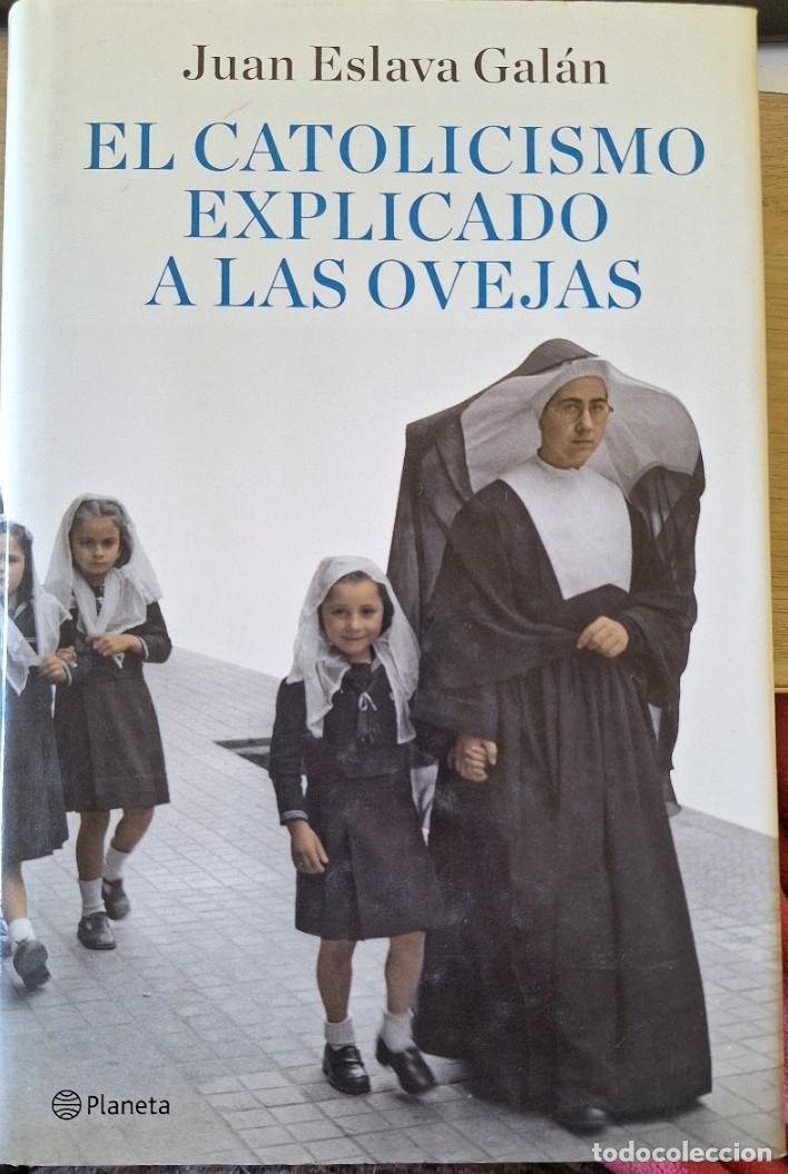 Libros de segunda mano: EL CATOLICISMO EXPLICADO A LAS OVEJAS. - ESLAVA GALAN, Juan.