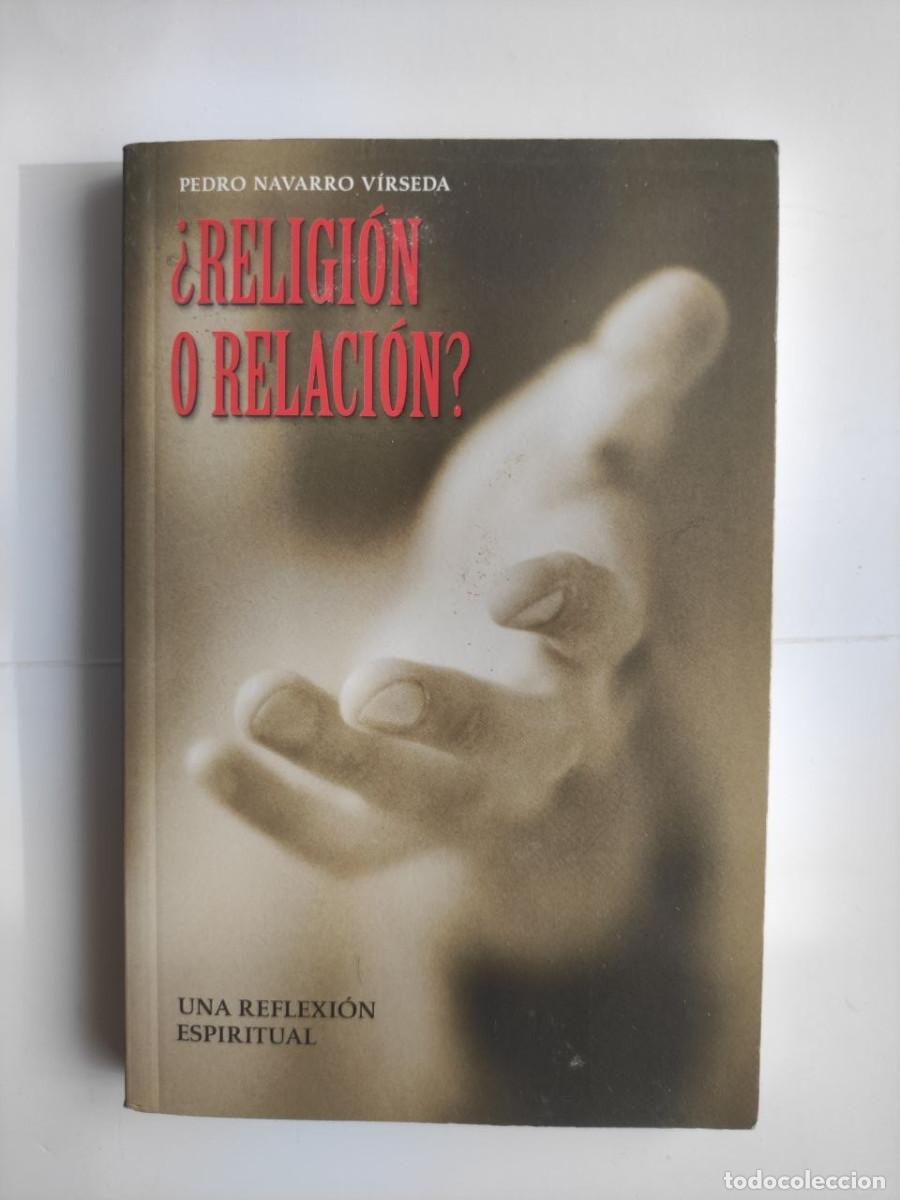 Libros de segunda mano: Religi&oacute;n o relaci&oacute;n? Una reflexi&oacute;n espiritual. Pedro Navarro V&iacute;rseda