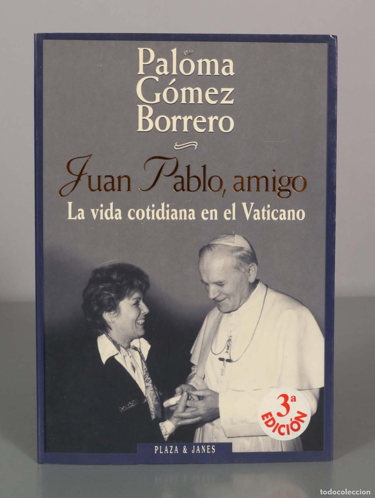 Libros de segunda mano: Juan Pablo, amigo. La vida cotidiana en el Vaticano. Paloma G&oacute;mez Borrero