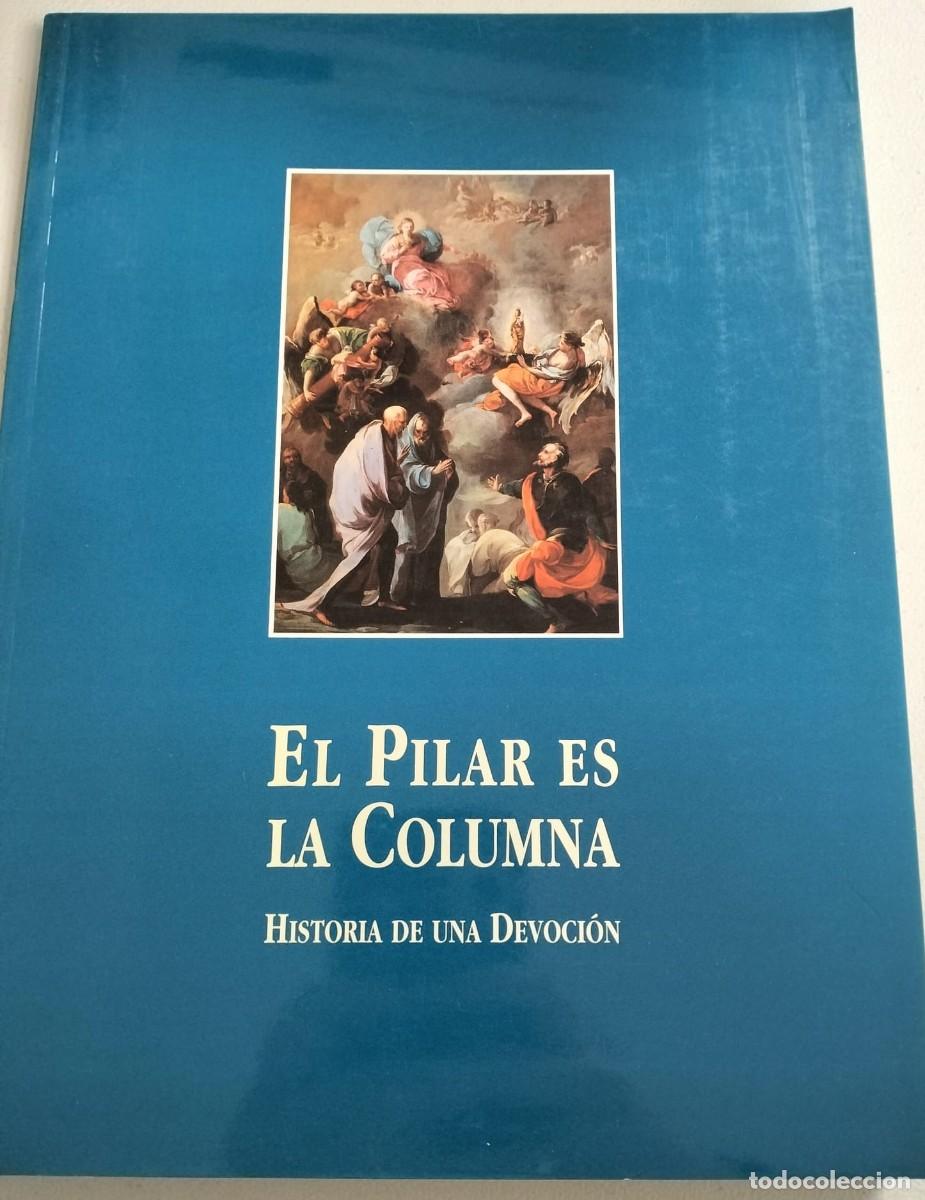 Libros de segunda mano: EL PILAR ES LA COLUMNA, Historia de Una devoci&oacute;n.