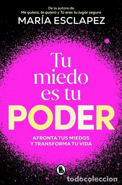 Libros de segunda mano: Tu Miedo es tu Poder: Afronta tus Miedos y Transforma tu Vida - Mar&iacute;a Esclapez - Bruguera