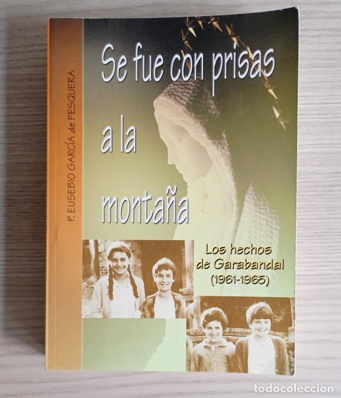 Libros de segunda mano: SE FUE CON PRISAS A LA MONTA&Ntilde;A - LOS HECHOS DE GARABANDAL ( 1961-1965 ) - EUSEBIO GARCIA DE PESQUERA