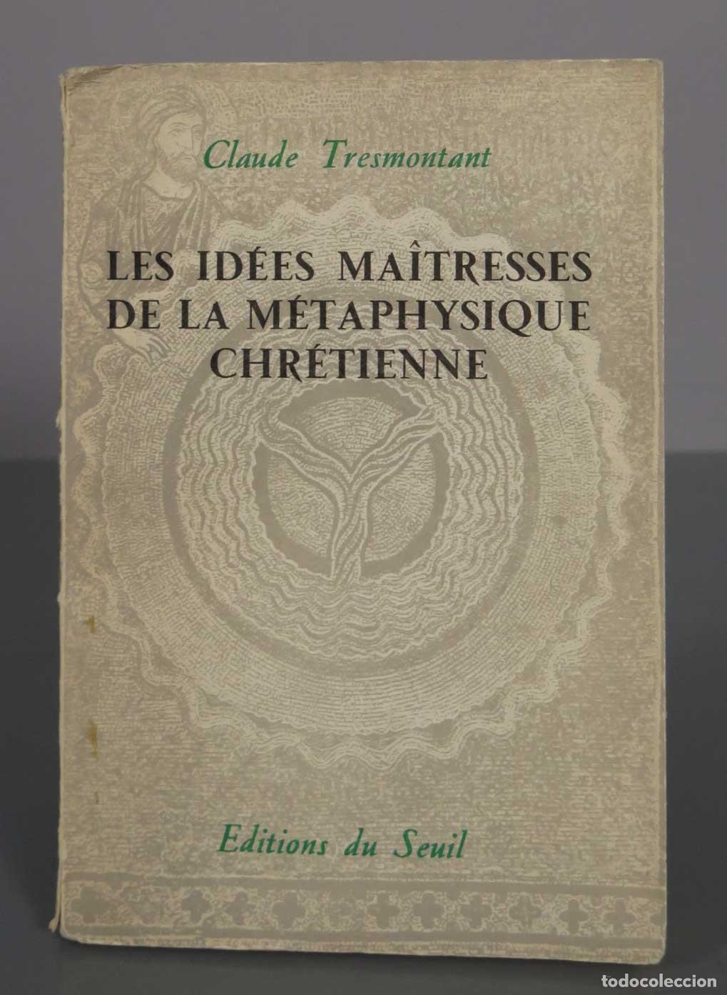 Libros de segunda mano: Les Id&eacute;es ma&icirc;tresses de la m&eacute;taphysique chr&eacute;tienne - Claude Tresmontant