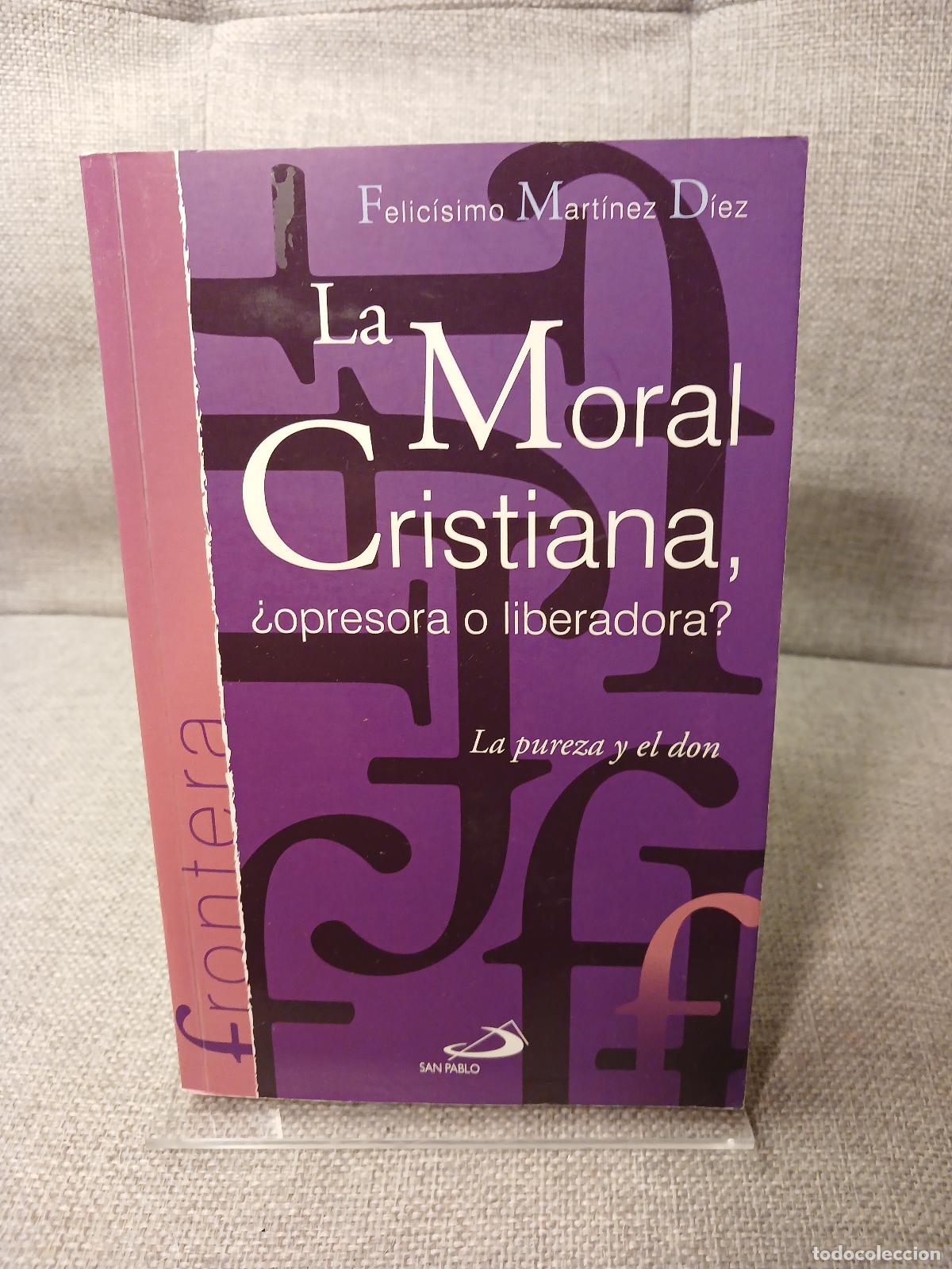 Second hand books: La moral cristiana, &iquest;opresora o liberadora? la pureza y el don - Felic&iacute;simo Mart&iacute;nez D&iacute;ez