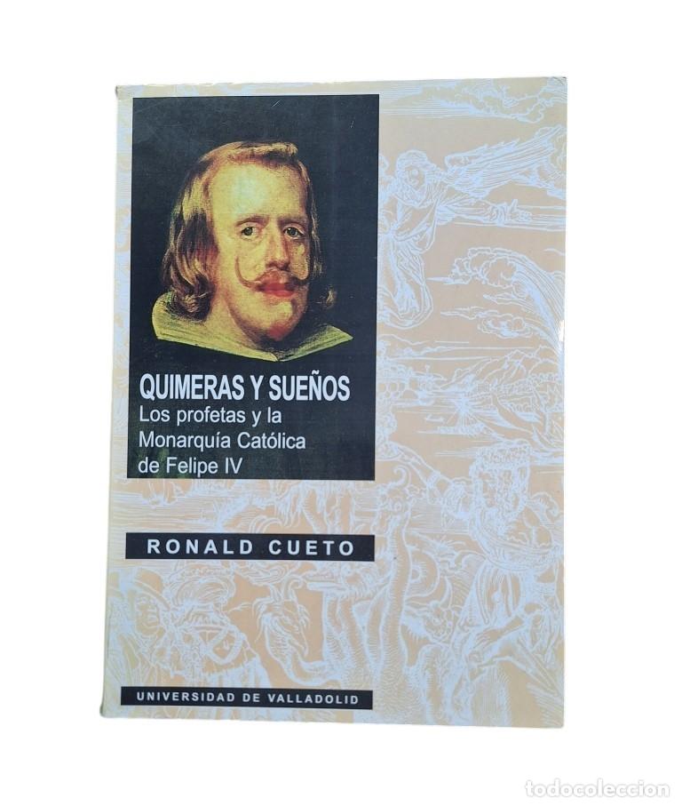 Libri di seconda mano: Cueto, Ronald.- QUIMERAS Y SUE&Ntilde;OS. LOS PROFETAS Y LA MONARQU&Iacute;A CAT&Oacute;LICA DE FELIPE IV